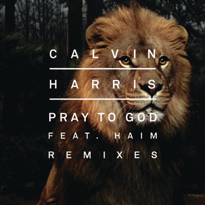Pray to God (Remixes) feat.HAIM/Calvin Harris