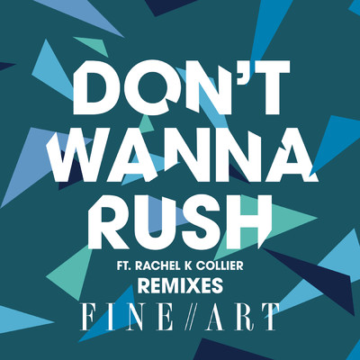 Don't Wanna Rush (Remixes) feat.Rachel K Collier/FineArt
