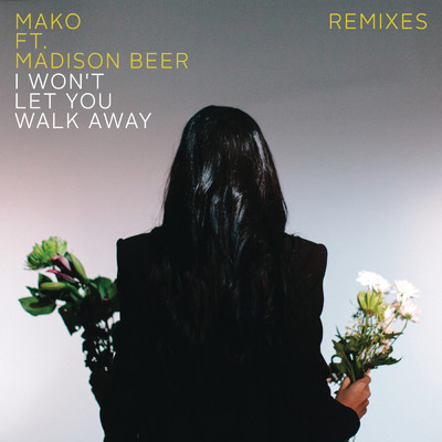 I Won't Let You Walk Away (Remixes) feat.Madison Beer/Mako