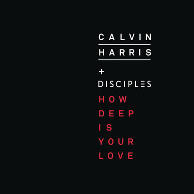 シングル/How Deep Is Your Love/Calvin Harris／Disciples