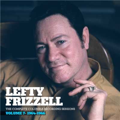 アルバム/The Complete Columbia Recording Sessions, Vol. 7 - 1964-1966/Lefty Frizzell