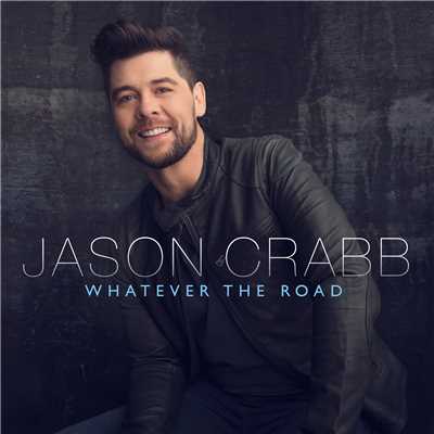 Whatever The Road/Jason Crabb