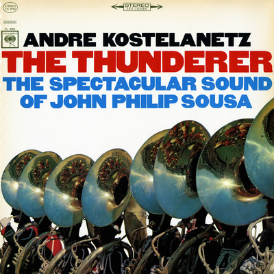 The Thunderer: The Spectacular Sound of John Philip Sousa/Andre Kostelanetz