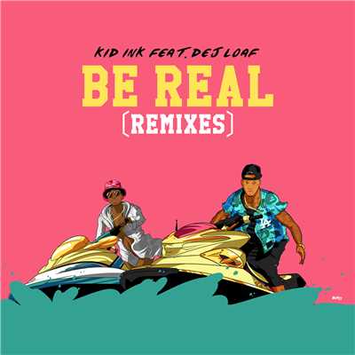 シングル/Be Real (Wax Motif & Gladiator Remix) (Explicit) feat.DeJ Loaf/Kid Ink