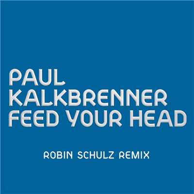 シングル/Feed Your Head (Robin Schulz Remix)/Paul Kalkbrenner