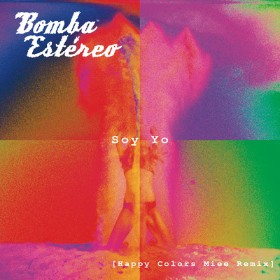 Soy Yo (Happy Colors Miee Remix)/Bomba Estereo