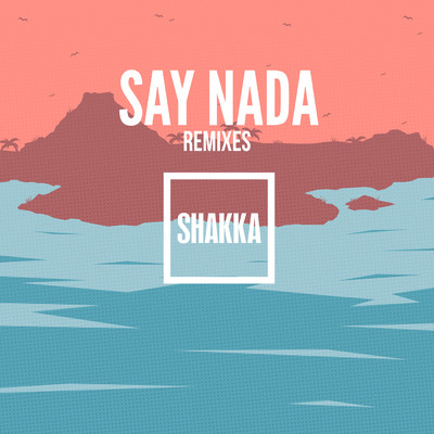 シングル/Say Nada (Tazer Remix)/Shakka