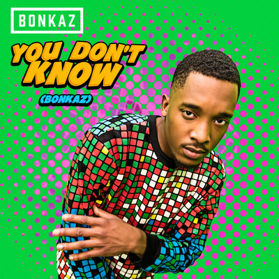You Don't Know (Bonkaz) (Explicit)/Bonkaz