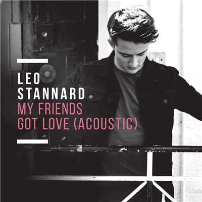 My Friends Got Love (Acoustic)/Leo Stannard