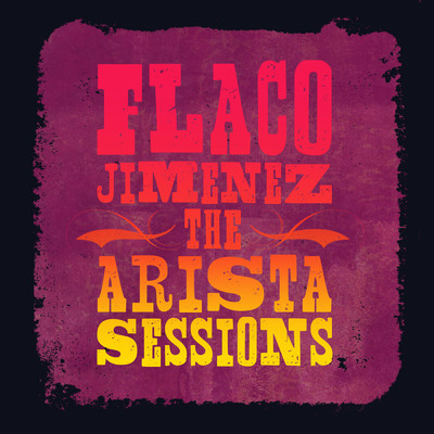 アルバム/The Arista Sessions/Flaco Jimenez