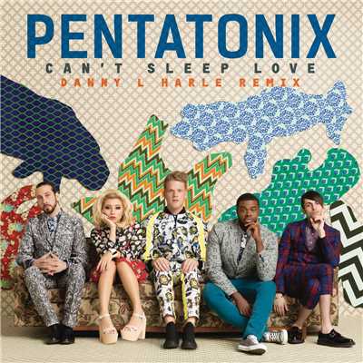 シングル/Can't Sleep Love (Danny L Harle Remix)/Pentatonix