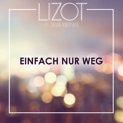 シングル/Einfach nur weg (Radio Edit) feat.Jason Anousheh/LIZOT