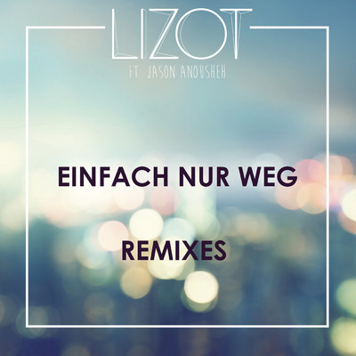Einfach nur weg (Remixes) feat.Jason Anousheh/LIZOT