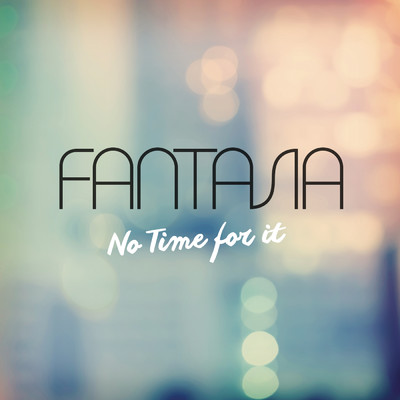 シングル/No Time For It/Fantasia