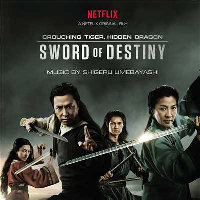 Crouching Tiger, Hidden Dragon: Sword of Destiny (Music from the Netflix Movie)/Shigeru Umebayashi