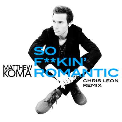 シングル/So F**kin' Romantic (Chris Leon Remix)/Matthew Koma