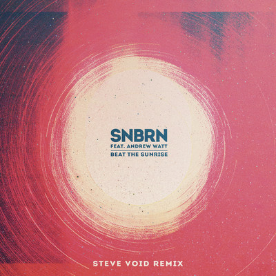 シングル/Beat the Sunrise (Steve Void Remix) feat.Andrew Watt/SNBRN