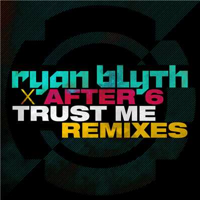 Trust Me (Remixes)/Ryan Blyth／After 6