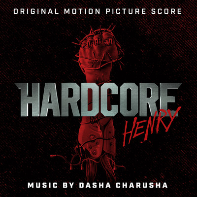 アルバム/Hardcore Henry (Original Motion Picture Score)/Dasha Charusha