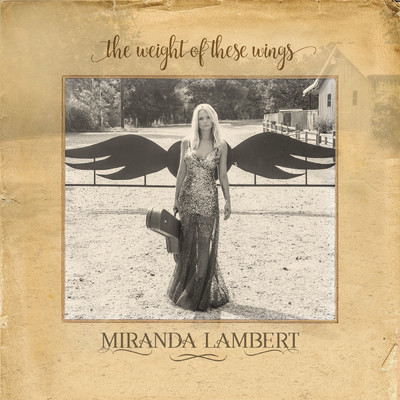 The Weight of These Wings/Miranda Lambert