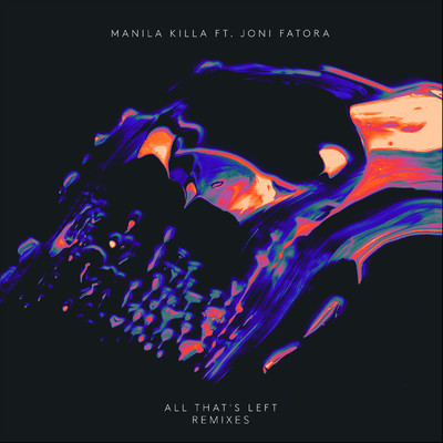 All That's Left (Remixes) feat.Joni Fatora/Manila Killa