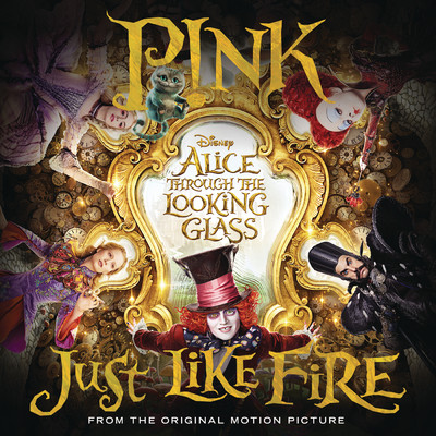 Just Like Fire (From the Original Motion Picture ”Alice Through The Looking Glass”)/P！NK
