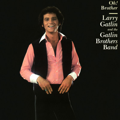 Oh！ Brother/Larry Gatlin & The Gatlin Brothers Band