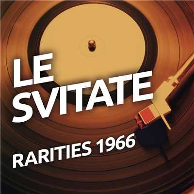 Le Svitate  - Rarietes 1966/Le Svitate