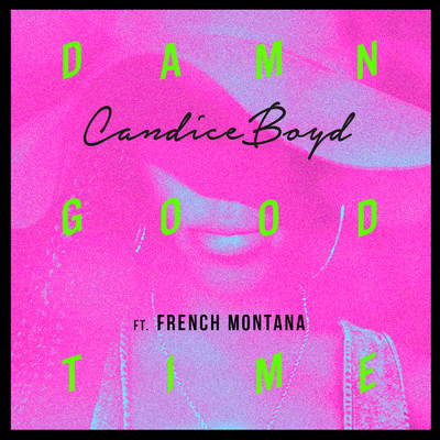 シングル/Damn Good Time (Explicit) feat.French Montana/Candice Boyd