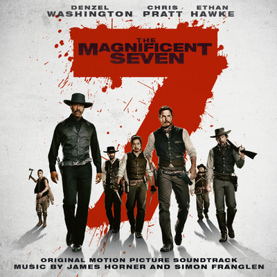 The Magnificent Seven (Original Motion Picture Soundtrack)/James Horner／Simon Franglen／James Horner & Simon Franglen