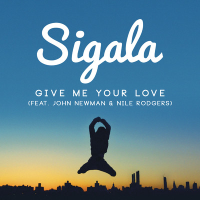 Give Me Your Love (Andy C Remix) feat.Nile Rodgers/Sigala／John Newman