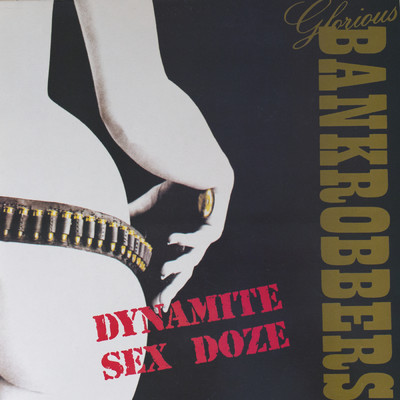 Dynamite Sex Doze (Explicit)/Glorious Bankrobbers