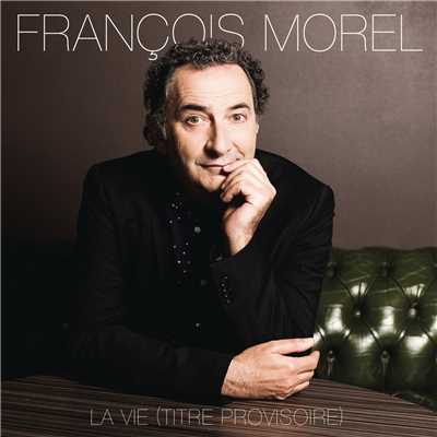 La vie, la vie, la vie/Francois Morel