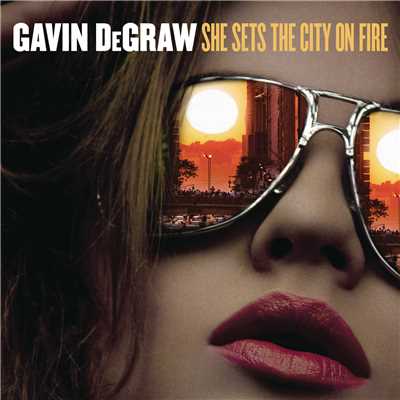 シングル/She Sets The City On Fire/Gavin DeGraw
