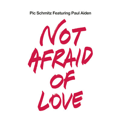 Not Afraid of Love feat.Paul Aiden/Pic Schmitz