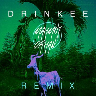 Drinkee (Mahmut Orhan Remix)/SOFI TUKKER