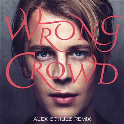 Wrong Crowd (Alex Schulz Remix)/Tom Odell