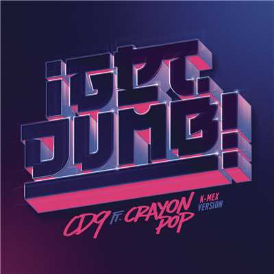 Get Dumb (K - Mex Version) feat.Crayon Pop/CD9