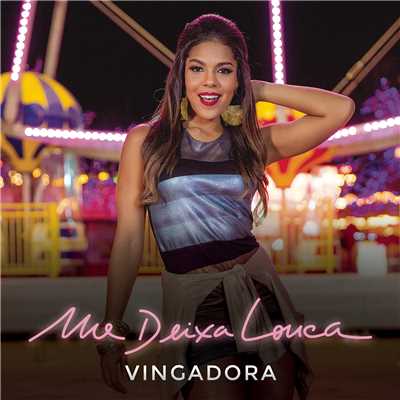 Me Deixa Louca/Vingadora