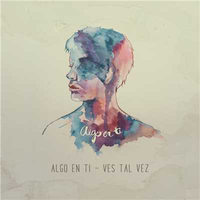 Algo En Ti (Album Version)/Ves Tal Vez