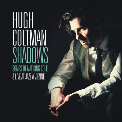 アルバム/Shadows - Songs of Nat King Cole & Live at Jazz a Vienne/Hugh Coltman