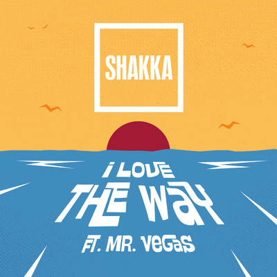 I Love the Way (Explicit) feat.Mr. Vegas/Shakka