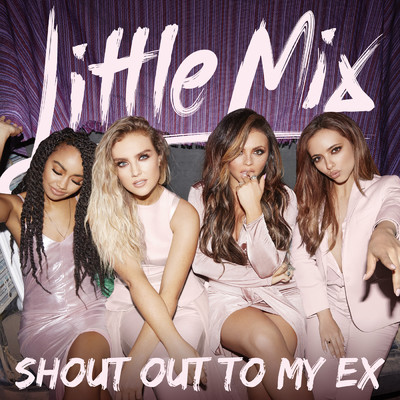 シングル/Shout Out to My Ex/Little Mix