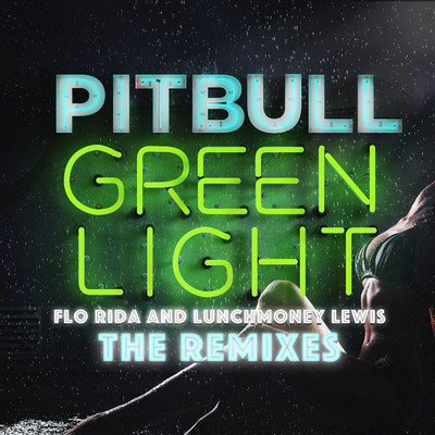 アルバム/Greenlight (The Remixes) feat.Flo Rida,LunchMoney Lewis/Pitbull