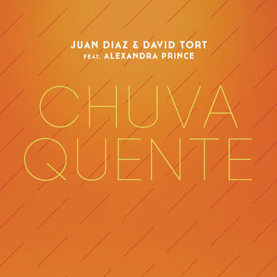 Chuva Quente feat.Alexandra Prince/Juan Diaz／David Tort