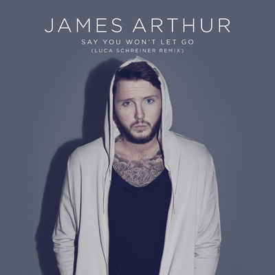 シングル/Say You Won't Let Go (Luca Schreiner Remix)/James Arthur