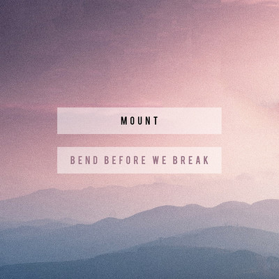 シングル/Bend Before We Break/MOUNT
