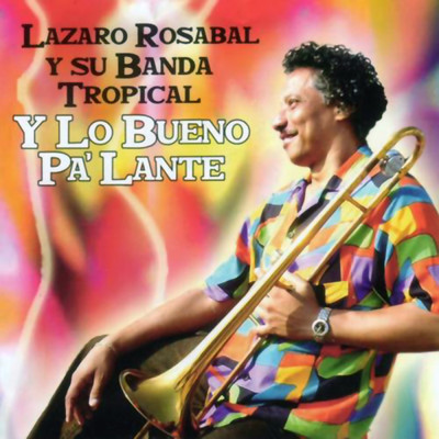 Y Lo Bueno Pa'lante (Remasterizado)/Lazaro Rosabal y Su Banda Tropical