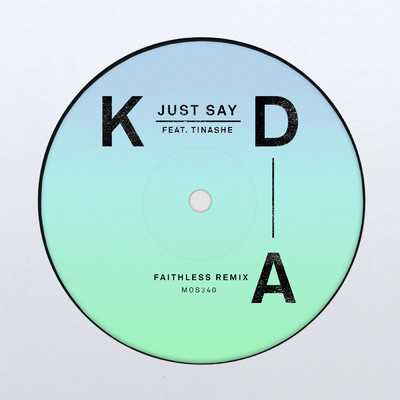 Just Say (Faithless Remix) feat.Tinashe/KDA
