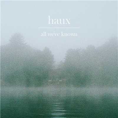 All We've Known/Haux